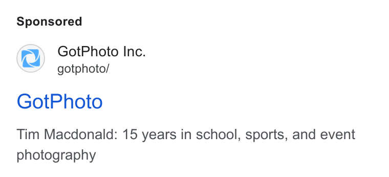 GotPhoto.com ad on Google Ads: Got Photo Inc. gotphoto/ Got Photo Tim Macdonald: 15 years in school, sports, and event photography