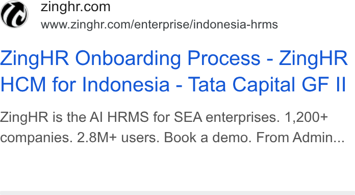 ZingHR ad on Google Ads: inghr. @ swna-zinght con/enterprise/indonesia-hrms Zing HR Onboarding Process - Zing HR HCM for Indonesia - Tata Capital GF Il Zing HR is the Al HRMS for SEA enterprises. 1,200+ companies. 2.8M+ users. Book a demo. From Admin...