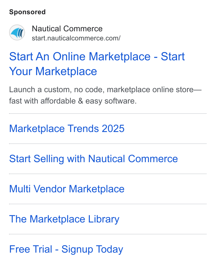 Nautical Commerce ad on Google Ads: Start An Online Marketplace - Start Your Marketplace Launch a custom, no code, marketplace online store— fast with affordable & easy software. Marketplace Trends 2025 Start Selling with Nautical Commerce Multi Vendor Marketplace The Marketplace Library Free Trial - Signup Today