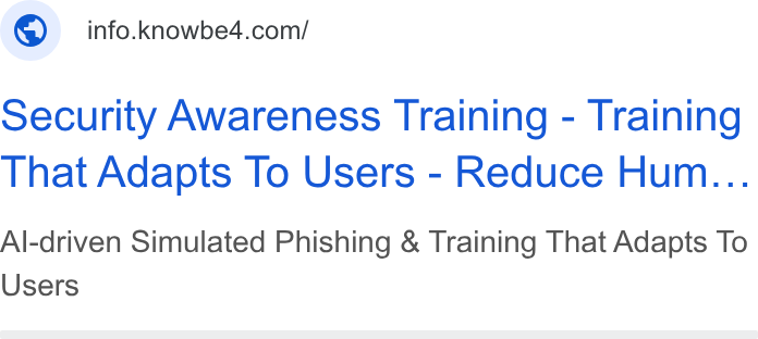 KnowBe4 ad on Google Ads: Security Awareness Training - Training That Adapts To Users - Reduce Hum... Al-driven Simulated Phishing & Training That Adapts To Users