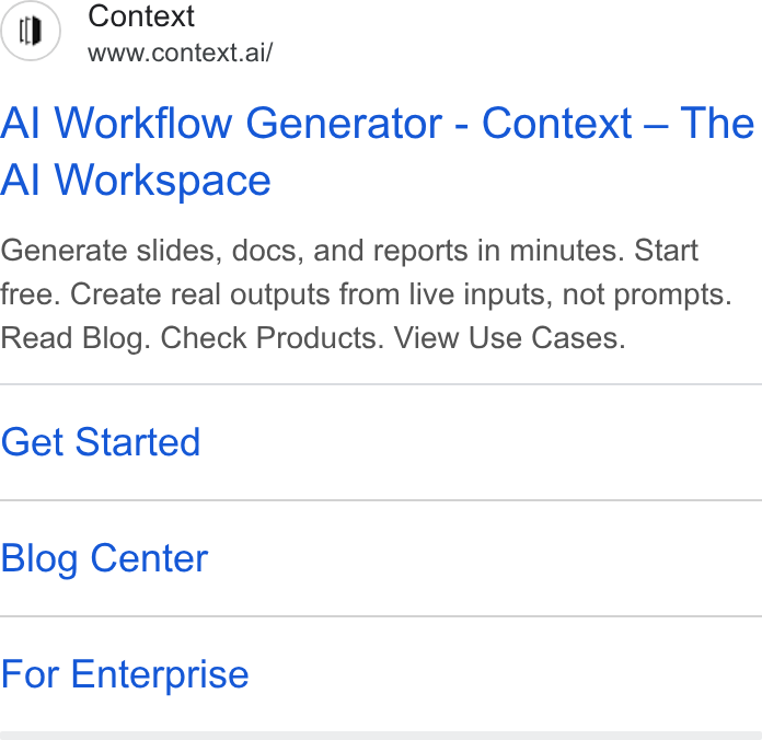 Context ad on Google Ads: Context www.context.ai/ Al Workflow Generator - Context — The Al Workspace Generate slides, docs, and reports in minutes. Start free. Create real outputs from live inputs, not prompts. Read Blog. Check Products. View Use Cases. Get Started Blog Center For Enterprise