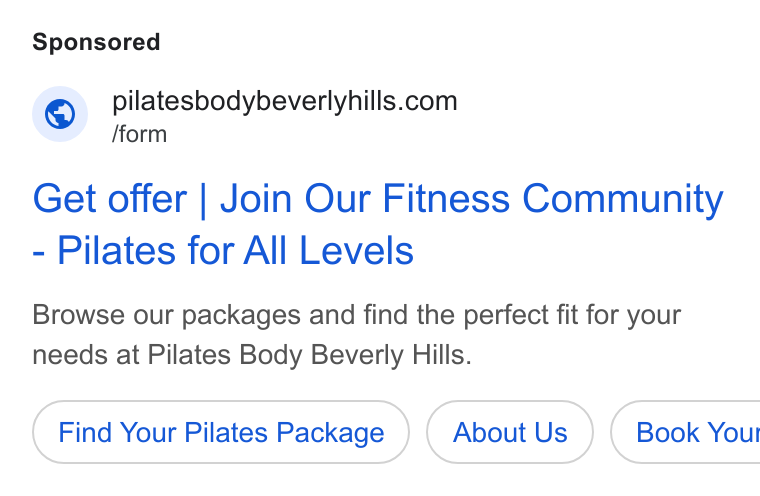 Mindbody ad on Google Ads: /form Get offer | Join Our Fitness Community Pilates for All Levels Browse our packages and find the perfect fit for your needs at Pilates Body Beverly Hills. Find Your Pilates Package About Us } ( Book Your