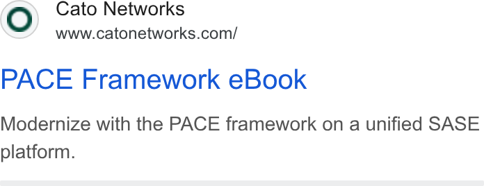 Cato Networks ad on Google Ads: PACE Framework e Book Modernize with the PACE framework on a unified SASE platform.