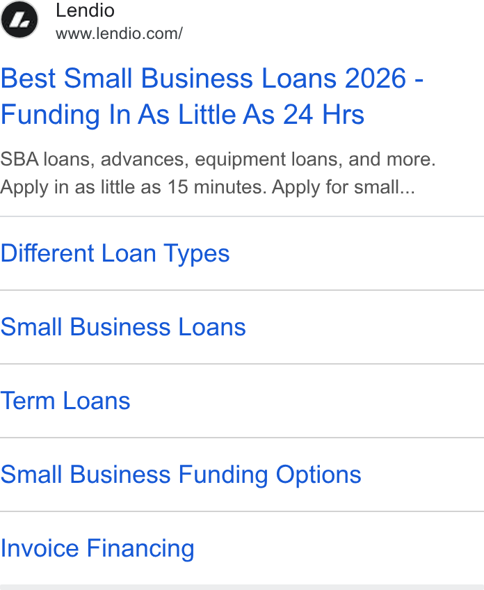 Lendio ad on Google Ads: Best Small Business Loans 2026 - Funding In As Little As 24 Hrs SBA loans, advances, equipment loans, and more. Apply in as little as 15 minutes. Apply for small... Different Loan Types Small Business Loans Term Loans Small Business Funding Options Invoice Financing