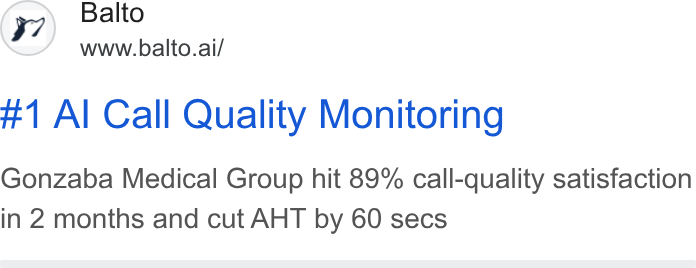 Balto ad on Google Ads: (77) Balto www.balto.ai/ #1 Al Call Quality Monitoring Gonzaba Medical Group hit 89% call-quality satisfaction in 2 months and cut AHT by 60 secs