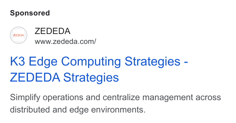 ZEDEDA ad on Google Ads: K3 Edge Computing Strategies - ZEDEDA Strategies Simplify operations and centralize management across distributed and edge environments.