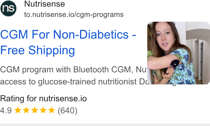 Nutrisense ad on Google Ads: Nutrisense to.nutrisense.io/cgm-programs CGM For Non-Diabetics - Free Shipping CGM program with Bluetooth CGM, Nu‘ygr access to glucose-trained nutritionist Dd = Rating for nutrisense.io 4.9 & kkk & (640)