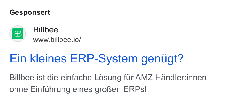 Billbee ad on Google Ads: Gesponsert (e S Billbee B www.billbee.io/ Ein kleines ERP-System genugt? Billbee ist die einfache Losung fur AMZ Handler:innen - ohne Einflhrung eines gro& en ERPs!