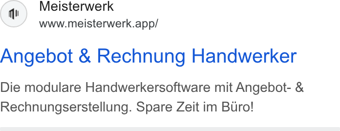 MEISTERWERK ad on Google Ads: Meisterwerk www.meisterwerk.app/ Angebot & Rechnung Handwerker Die modulare Handwerkersoftware mit Angebot- & Rechnungserstellung. Spare Zeit im Buro!