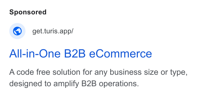 Turis ad on Google Ads: © get.turis.app/ All-in-One B2B e Commerce A code free solution for any business size or type, designed to amplify B2B operations.
