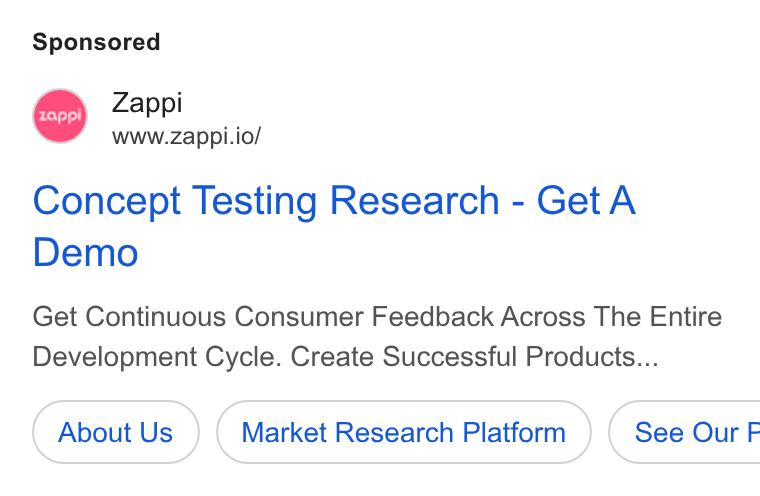 Zappi ad on Google Ads: MB Zappi www.zappi.io/ Concept Testing Research - Get A Demo Get Continuous Consumer Feedback Across The Entire Development Cycle. Create Successful Products... About Us Market Research Platform } ( See Our F