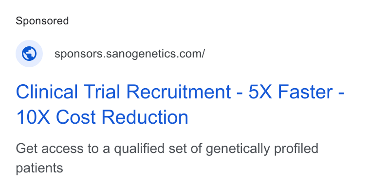 Sano Genetics ad on Google Ads: Clinical Trial Recruitment - 5X Faster - 10X Cost Reduction Get access to a qualified set of genetically profiled patients