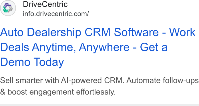 DriveCentric ad on Google Ads: Auto Dealership CRM Software - Work Deals Anytime, Anywhere - Get a Demo Today Sell smarter with Al-powered CRM. Automate follow-ups & boost engagement effortlessly.