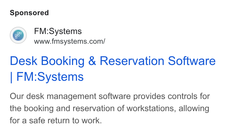 FM:Systems ad on Google Ads: Desk Booking & Reservation Software | FM:Systems Our desk management software provides controls for the booking and reservation of workstations, allowing for a safe return to work.