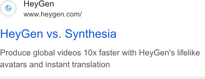 HeyGen ad on Google Ads: Hey Gen vs. Synthesia Produce global videos 10x faster with Hey Gen's lifelike avatars and instant translation