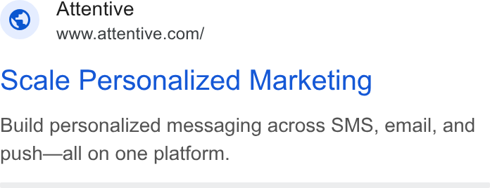 Attentive ad on Google Ads: scale Personalized Marketing Build personalized messaging across SMS, email, and push—all on one platform.