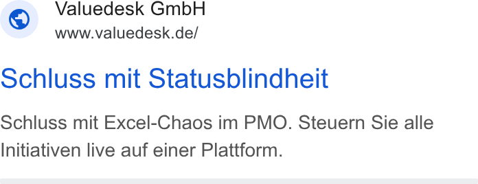 Valuedesk ad on Google Ads: Schluss mit Statusblindheit Schluss mit Excel-Chaos im PMO. Steuern Sie alle Initiativen live auf einer Plattform.