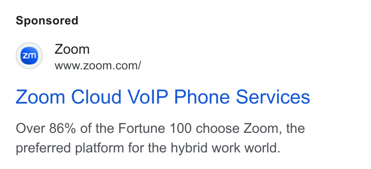 Zoom ad on Google Ads: Zoom Cloud Vo IP Phone Services Over 86% of the Fortune 100 choose Zoom, the preferred platform for the hybrid work world.