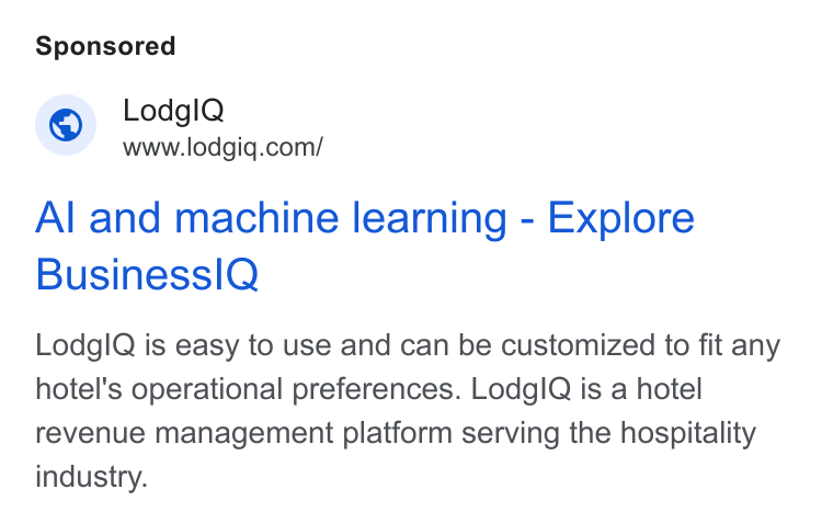 LodgIQ ad on Google Ads: Al and machine learning - Explore Business IQ Lodg IQ is easy to use and can be customized to fit any hotel's operational preferences. Lodgl Q is a hotel revenue management platform serving the hospitality industry.