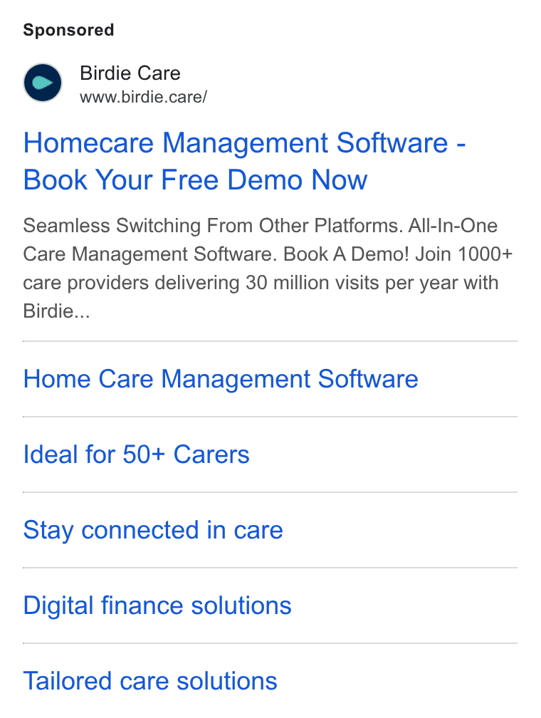 Birdie ad on Google Ads: Birdie Care www.birdie.care/ Homecare Management Software - Book Your Free Demo Now Seamless Switching From Other Platforms. All-In-One Care Management Software. Book A Demo! Join 1000+ care providers delivering 30 million visits per year with Birdie... Home Care Management Software Ideal for 50+ Carers Stay connected in care Digital finance solutions Tailored care solutions