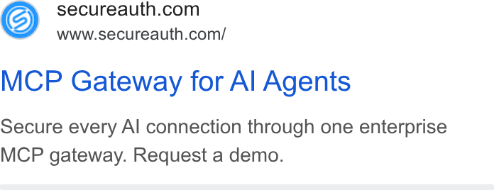 SecureAuth ad on Google Ads: Www.secureauth.com/ MCP Gateway for Al Agents Secure every Al connection through one enterprise MCP gateway. Request a demo.