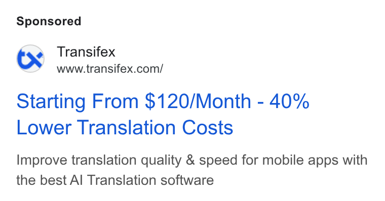 Transifex ad on Google Ads: Starting From $120/Month - 40% Lower Translation Costs Improve translation quality & speed for mobile apps with the best Al Translation software