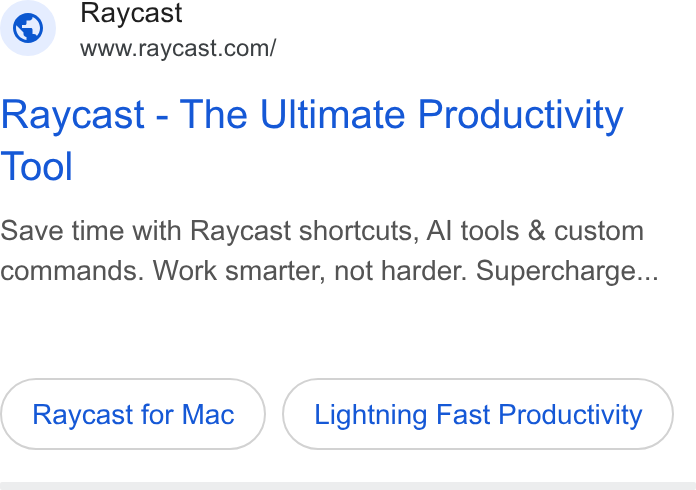 Raycast ad on Google Ads: Raycast - The Ultimate Productivity Tool Save time with Raycast shortcuts, Al tools & custom commands. Work smarter, not harder. Supercharge... Raycast for Mac Lightning Fast Productivity