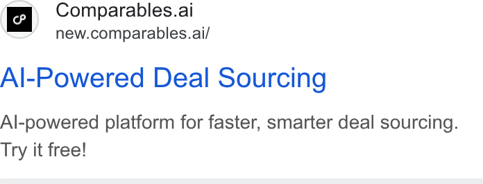 Comparables.ai ad on Google Ads: ry ~ Comparables.ai new.comparables.ai/ Al-Powered Deal Sourcing Al-powered platform for faster, smarter deal sourcing. Try it free!
