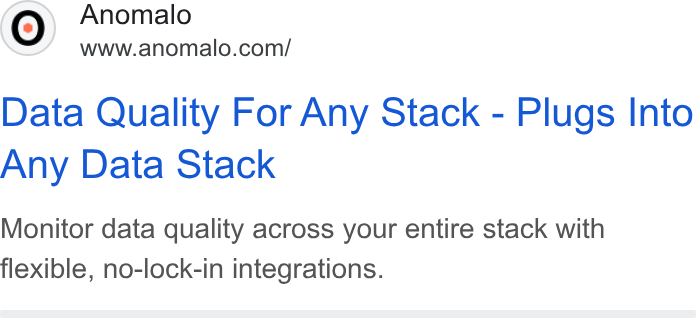 Anomalo ad on Google Ads: Data Quality For Any Stack - Plugs Into Any Data Stack Monitor data quality across your entire stack with flexible, no-lock-in integrations.