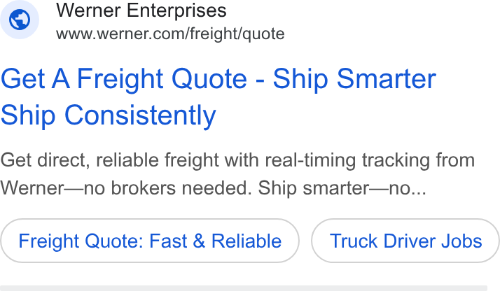 Werner Enterprises ad on Google Ads: Get A Freight Quote - Ship Smarter Ship Consistently Get direct, reliable freight with real-timing tracking from Werner—no brokers needed. Ship smarter—no... Freight Quote: Fast & Reliable Truck Driver Jobs