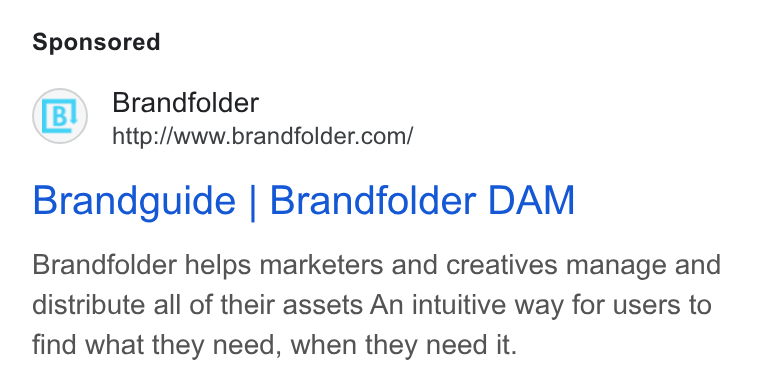 Brandfolder ad on Google Ads: Brandguide | Brandfolder DAM Brandfolder helps marketers and creatives manage and distribute all of their assets An intuitive way for users to find what they need, when they need it.