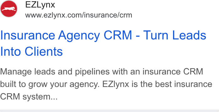 EZLynx ad on Google Ads: Insurance Agency CRM - Turn Leads Into Clients Manage leads and pipelines with an insurance CRM built to grow your agency. EZlynx is the best insurance CRM system...