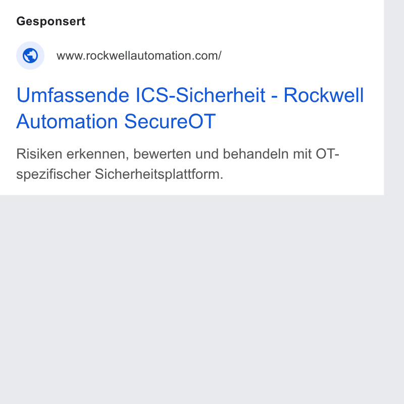 Rockwell Automation ad on Google Ads: Umfassende ICS-Sicherheit - Rockwell Automation Secure OT Risiken erkennen, bewerten und behandeln mit OT- spezifischer Sicherheitsplattform.
