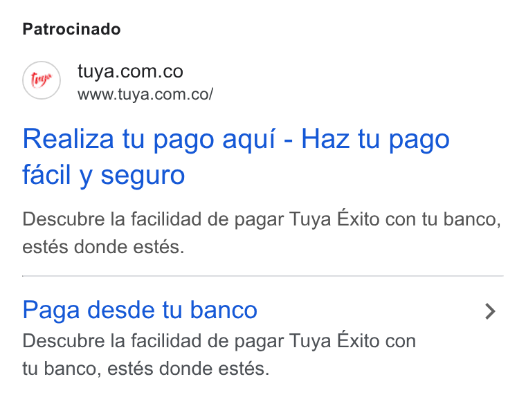 Tuya ad on Google Ads: www.tuya.com.co/ Realiza tu pago aqui - Haz tu pago facil y seguro Descubre la facilidad de pagar Tuya Exito con tu banco, estés donde estés. Paga desde tu banco > Descubre la facilidad de pagar Tuya Exito con tu banco, estés donde estés.
