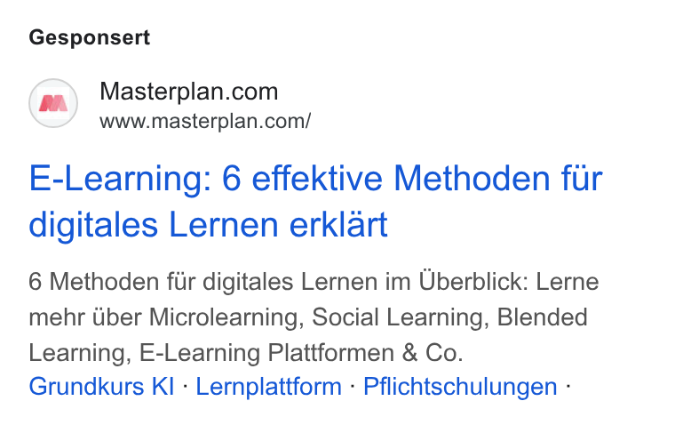 Masterplan.com ad on Google Ads: www.masterplan.com/ E-Learning: 6 effektive Methoden fur digitales Lernen erklart 6 Methoden fir digitales Lernen im Uberblick: Lerne mehr Uber Microlearning, Social Learning, Blended Learning, E-Learning Plattformen & Co. Grundkurs KI - Lernplattform - Pflichtschulungen -