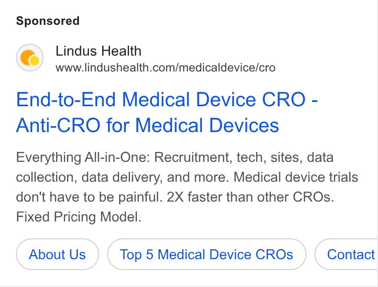 Lindus Health ad on Google Ads: End-to-End Medical Device CRO - Anti-CRO for Medical Devices Everything All-in-One: Recruitment, tech, sites, data collection, data delivery, and more. Medical device trials don't have to be painful. 2X faster than other CROs. Fixed Pricing Model. About Us Top 5 Medical Device CROs