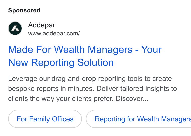 Addepar ad on Google Ads: Made For Wealth Managers - Your New Reporting Solution Leverage our drag-and-drop reporting tools to create bespoke reports in minutes. Deliver tailored insights to clients the way your clients prefer. Discover... For Family Offices }( Reporting for Wealth Managers