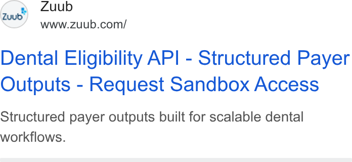 Zuub ad on Google Ads: Dental Eligibility API - Structured Payer Outputs - Request Sandbox Access Structured payer outputs built for scalable dental workflows.