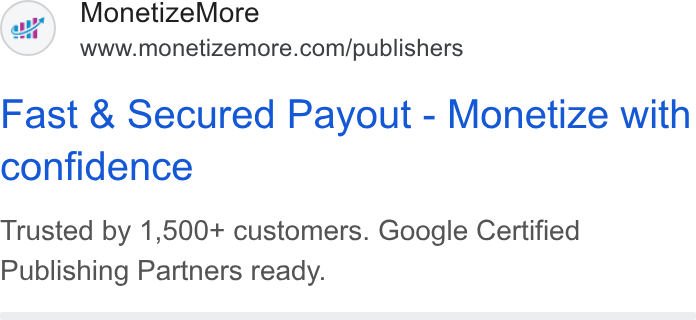 MonetizeMore ad on Google Ads: Fast & Secured Payout - Monetize with confidence Trusted by 1,500+ customers. Google Certified Publishing Partners ready.