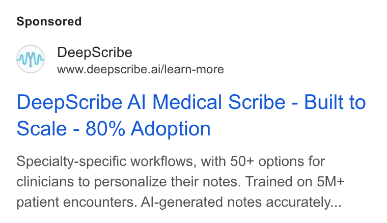 DeepScribe ad on Google Ads: Deep Scribe www.deepscribe.ai/learn-more Deep Scribe Al Medical Scribe - Built to scale - 80% Adoption Specialty-specific workflows, with 50+ options for clinicians to personalize their notes. Trained on 5M+ patient encounters. Al-generated notes accurately...