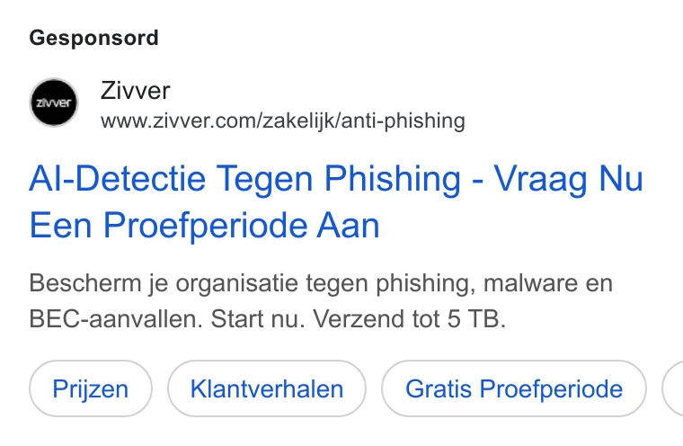 Zivver ad on Google Ads: Gesponsord Al-Detectie Tegen Phishing - Vraag Nu Een Proefperiode Aan Bescherm je organisatie tegen phishing, malware en BEC-aanvallen. Start nu. Verzend tot 5 TB. Klantverhalen Gratis Proefperiode (