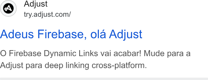 Adjust ad on Google Ads: Adeus Firebase, ola Adjust O Firebase Dynamic Links vai acabar! Mude para a Adjust para deep linking cross-platform.