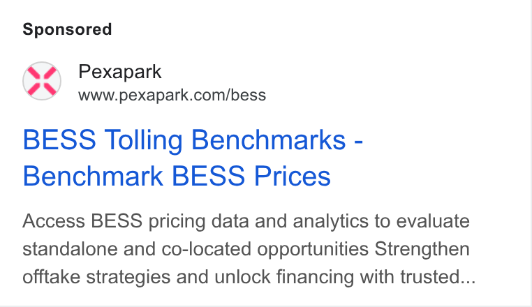 Pexapark ad on Google Ads: BESS Tolling Benchmarks - Benchmark BESS Prices Access BESS pricing data and analytics to evaluate standalone and co-located opportunities Strengthen offtake strategies and unlock financing with trusted...