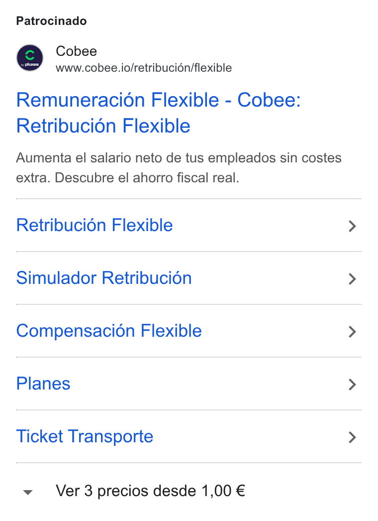 Cobee ad on Google Ads: Patrocinado Cobee www.cobee.io/retribucién/flexible Remuneracion Flexible - Cobee: Retribucion Flexible Aumenta el salario neto de tus empleados sin costes extra. Descubre el ahorro fiscal real. Retribucién Flexible Simulador Retribucion Compensacién Flexible Planes Ticket Transporte Ver 3 precios desde 1,00 €