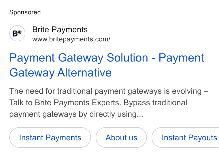 Brite Payments ad on Google Ads: Payment Gateway Solution - Payment Gateway Alternative The need for traditional payment gateways is evolving — Talk to Brite Payments Experts. Bypass traditional payment gateways by directly using... Instant Payments (aboutus) Instant Payouts