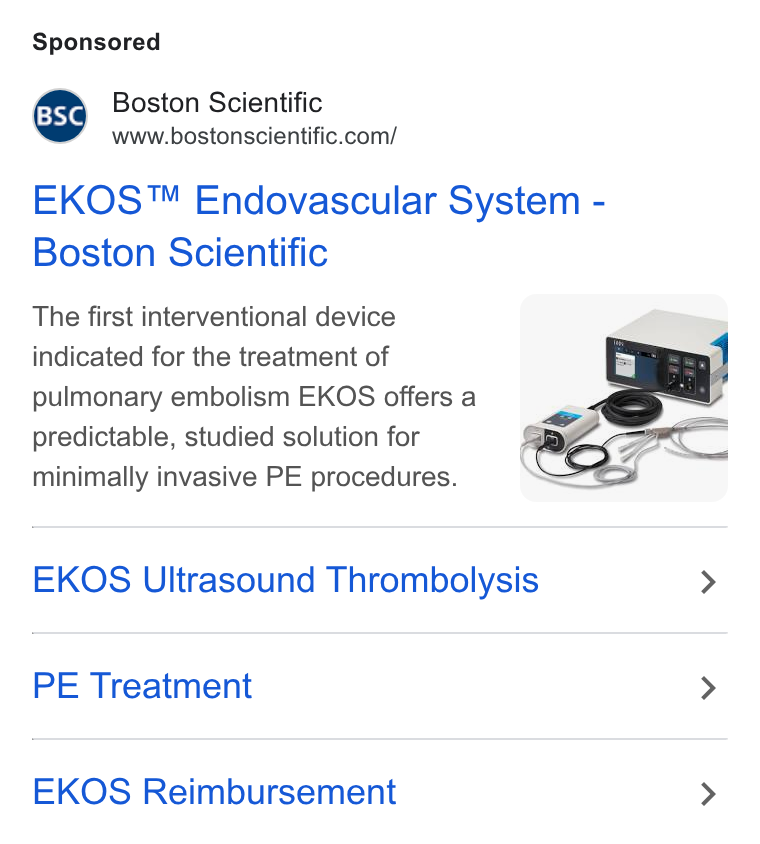 Boston Scientific ad on Google Ads: EKOS™ Endovascular System - Boston Scientific The first interventional device indicated for the treatment of pulmonary embolism EKOS offers a an predictable, studied solution for ; minimally invasive PE procedures. rege EKOS Ultrasound Thrombolysis > PE Treatment > EKOS Reimbursement >