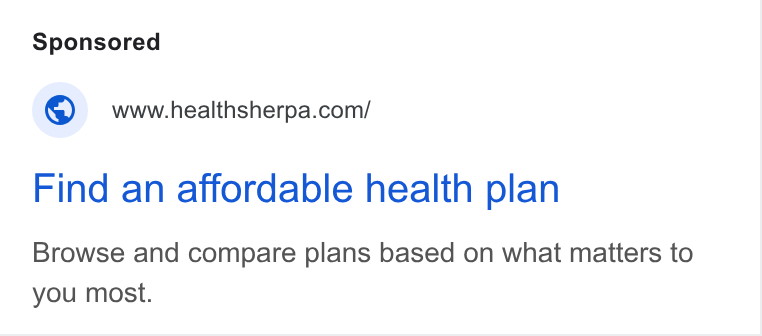 HealthSherpa ad on Google Ads: Find an affordable health plan Browse and compare plans based on what matters to you most.