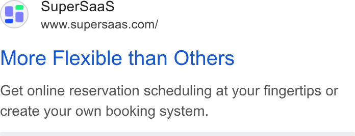 SuperSaaS ad on Google Ads: More Flexible than Others Get online reservation scheduling at your fingertips or create your own booking system.