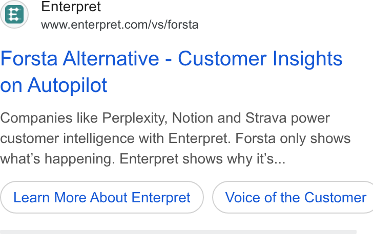 Enterpret ad on Google Ads: Forsta Alternative - Customer Insights on Autopilot Companies like Perplexity, Notion and Strava power customer intelligence with Enterpret. Forsta only shows what’s happening. Enterpret shows why it’s... Learn More About Enterpret } ( Voice of the Customer