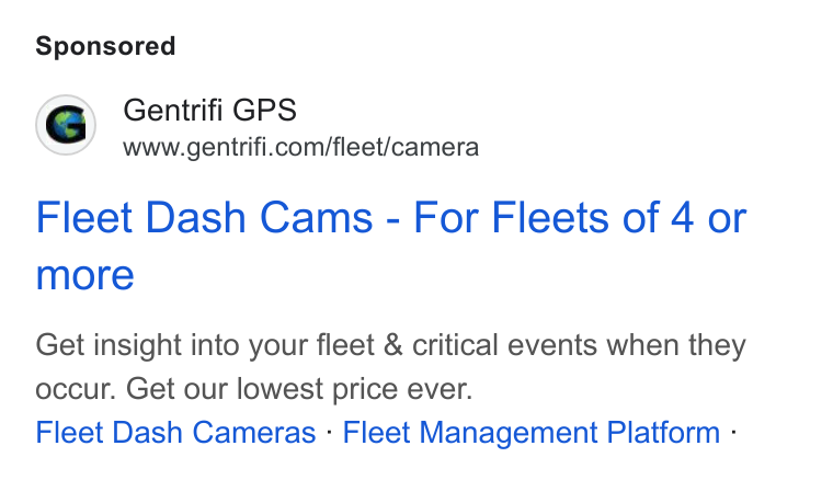 Gentrifi GPS ad on Google Ads: Fleet Dash Cams - For Fleets of 4 or more Get insight into your fleet & critical events when they occur. Get our lowest price ever. Fleet Dash Cameras - Fleet Management Platform -